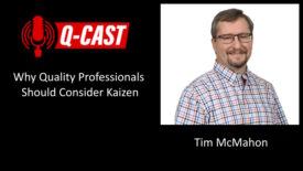 Q-Cast with Tim McMahon on why Quality Professionals should consider Kaizen.